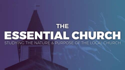 The Essential Church: A Study of the Nature and Purpose of the Local Church