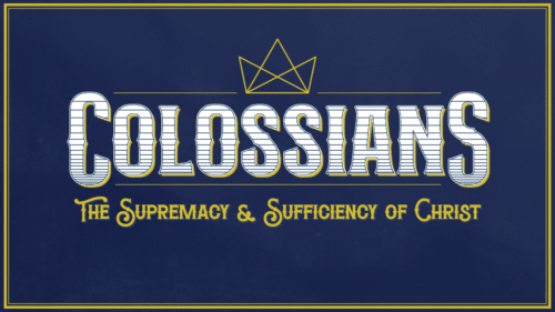 Colossians: The Supremacy & Sufficiency of Christ